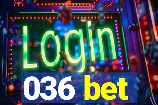 036 bet